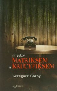 Między matriksem a krucyfiksem chicago polish bookstore