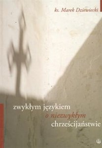 Zwykłym językiem o niezwykłym chrześcijaństwie books in polish