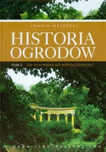 Historia ogrodów Tom 2 Od XVIII wieku do współczesności  