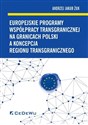 Europejskie programy współpracy transgranicznej na granicach Polski a koncepcja regionu transgranicznego - Polish Bookstore USA