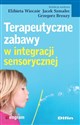 Terapeutyczne zabawy w integracji sensorycznej - Elżbieta Wieczór, Grzegorz Brzuzy, Jacek Szmalec