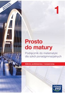 Prosto do matury Matematyka 1 Podręcznik Zakres podstawowy i rozszerzony Szkoła ponadgimnazjalna online polish bookstore