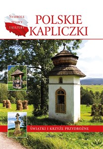 Polskie kapliczki Świątki i krzyże przydrożne 