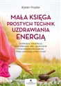 Mała księga prostych technik uzdrawiania energią - Karen Frazier