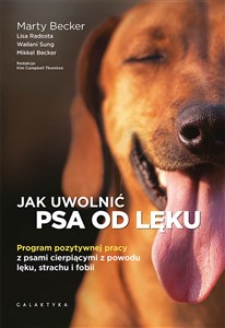 Jak uwolnić psa od lęku Program pozytywnej pracy z psami cierpiącymi z powodu lęku, strachu i fobii online polish bookstore