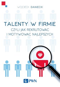 Talenty w firmie Czyli jak rekrutować i motywować najlepszych online polish bookstore