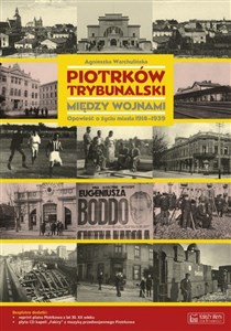 Piotrków Trybunalski między wojnami. Opowieść o życiu miasta 1918-1939  