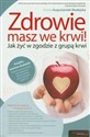 Zdrowie masz we krwi! Jak żyć w zgodzie z grupą krwi books in polish