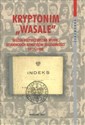 Kryptonim Wasale Służba Bezpieczeństwa wobec Studenckich Komitetów Solidarności 1977-1980  in polish