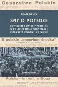 Sny o potędze Koncepcje i wątki imperialne w polskiej myśli politycznej pierwszej połowy XX wieku pl online bookstore