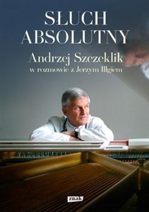 Słuch absolutny Andrzej Szczeklik w rozmowie z Jerzym Illgiem Bookshop
