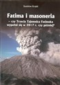 Fatima i masoneria czy Trzecia Tajemnica Fatimska wypełni się w 2017 r. czy później? - Stanisław Krajski