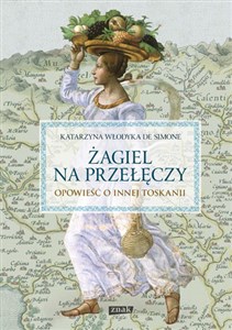 Żagiel na przełęczy Opowieść o innej Toskanii Polish bookstore