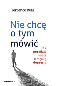 Nie chcę o tym mówić Jak poradzić sobie z męską depresją Polish bookstore