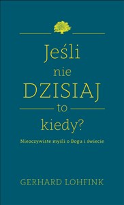 Jeśli nie dzisiaj to kiedy? Nieoczywiste myśli o Bogu i świecie chicago polish bookstore