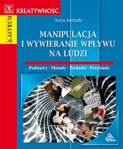 Manipulacja i wywieranie wpływu na ludzi Podstawy, metody, techniki, przykłady polish usa