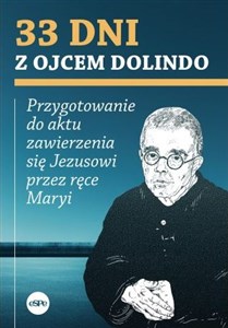 33 dni z ojcem Dolindo Przygotowanie do aktu zawierzenia się Jezusowi przez ręce Maryi  