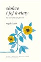 Słońce i jej kwiaty. The Sun and Her Flowers - Rupi Kaur