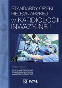 Standardy opieki pielęgniarskiej w kardiologii inwazyjnej online polish bookstore