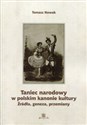 Taniec narodowy w polskim kanonie kultury Źródła, geneza, przemiany online polish bookstore