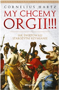 My chcemy orgii!!! Jak świętowali starożytni rzymianie? - Polish Bookstore USA