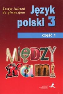 Między nami Język polski 3 Zeszt ćwiczeń Część 1 Gimnazjum  