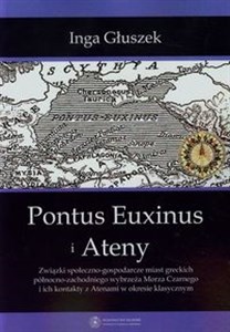 Pontus Euxinus i Ateny Związki społeczno-gospodarcze miast greckich północno-zachodniego wybrzeża Morza Czarnego i ich kontakty z Atenami w okresie klasycznym Canada Bookstore