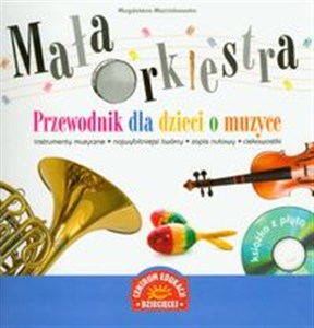 Mała orkiestra Przewodnik dla dzieci o muzyce + CD instrumenty muzyczne, najwybitniejsi twórcy, zapis nutowy, ciekawostki buy polish books in Usa