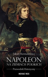 Napoleon na ziemiach polskich Przewodnik historyczny to buy in USA