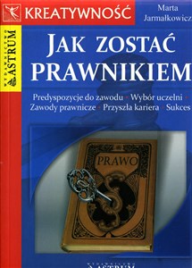 Jak zostać prawnikiem Predyspozycje do zawodu, Wybór uczelni, Zawody prawnicze, Przyszła kariera, Sukces to buy in Canada