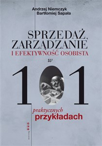 Sprzedaż, zarządzanie i efektywność osobista w 101 praktycznych przykładach polish books in canada