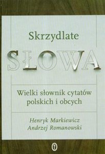 Skrzydlate słowa Wielki słownik cytatów polskich i obcych  