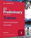 B1 Preliminary for Schools Trainer 1 for the Revised 2020 Exam Six Practice Tests without Answers with Audio Download with eBook  -  Polish bookstore