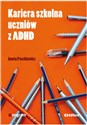 Kariera szkolna uczniów z ADHD - Aneta Paszkiewicz  