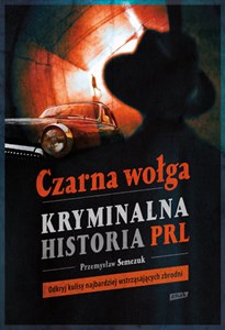 Czarna wołga Kryminalna historia PRL polish usa