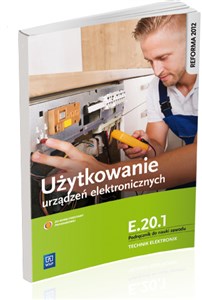 Użytkowanie urządzeń elektronicznych E.20.1 Podręcznik do nauki zawodu technik elektronik Szkoła ponadgimnazjalna  