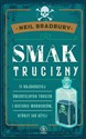 Smak trucizny 11 najbardziej śmiertelnych trucizn i historie morderców, którzy ich użyli - Neil A. Bradbury polish books in canada