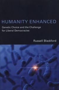 Humanity Enhanced Genetic Choice and the Challlenge for Liberal Democracies - Polish Bookstore USA