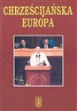 Chrześcijańska Europa Wykłady wygłoszone w Studium Duchowości Europejskiej przy Centrum Kultury Katolickiego Stowarzyszenia "Civitas Christiana" w latach 1999-2002 - 