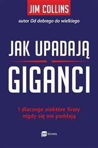 Jak upadają giganci I dlaczego niektóre firmy nigdy się nie poddają  