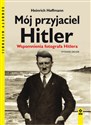 Mój przyjaciel Hitler Wspomnienia fotografa Hitlera - Polish Bookstore USA