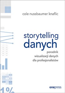 Storytelling danych Poradnik wizualizacji danych dla profesjonalistów online polish bookstore