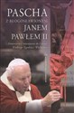 Pascha z błogosławionym Janem Pawłem II Komentarze i rozważania do Liturgii Wielkiego Tygodnia i Wielkanocy  