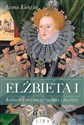 Elżbieta I Królowa dziewica, jej rywalki i faworyci online polish bookstore