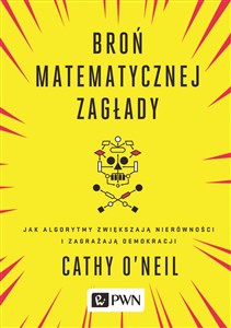 Broń matematycznej zagłady Jak algorytmy zwiększają nierówności i zagrażają demokracji books in polish