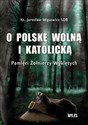 O Polskę wolną i katolicką. Pamięci Żołnierzy Wyklętych  