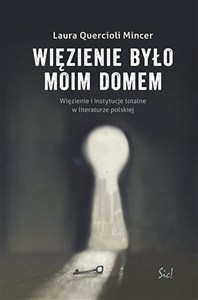 Więzienie  było moim domem Więzienie i instytucje totalne w literaturze polskiej  