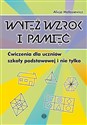 Wytęż wzrok i pamięć Ćwiczenia dla uczniów szkoły podstawowej i nie tylko - Alicja Małasiewicz