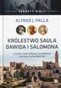 Sekrety Biblii Królestwo Saula, Dawida i Salomona w świetle źródeł biblijnych i pozabiblijnych oraz danych archeologicznych - J. Alfred Palla