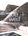 Be Well New Spa and Bath Culture and the Art of Being Well - 